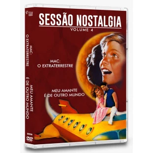 Sessão Nostalgia - Volume 4 - Mac, o Extraterrestre + Meu Amante é de Outro Mundo (Exclusivo)