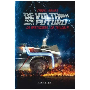 Livro - De Volta Para o Futuro - Os Bastidores da Trilogia (DarkSide) - Edição de Colecionador