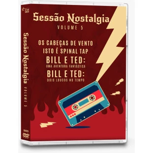 Sessão Nostalgia - Volume 5 (Os Cabeças de Vento - Isto é Spinal TAP- Bill e Ted 1 - Bill e Ted 2)  -  (Exclusivo)